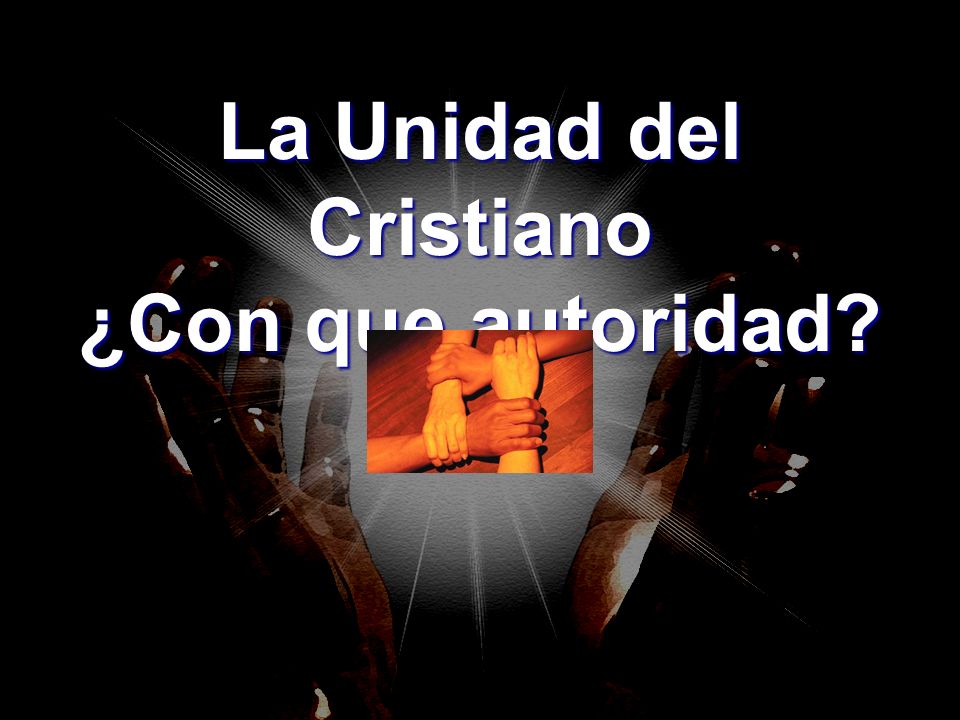 La Unidad del Cristiano ¿Con que autoridad