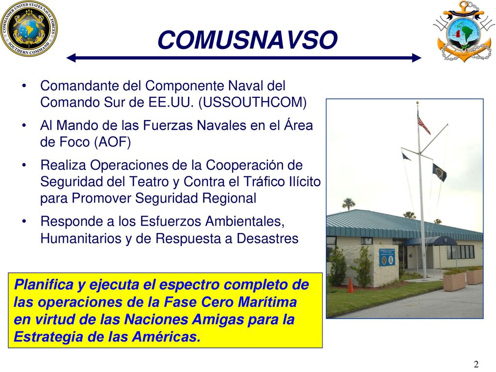 COMUSNAVSO Comandante del Componente Naval del Comando Sur de EE.UU. (USSOUTHCOM) Al Mando de las Fuerzas Navales en el Área de Foco (AOF)