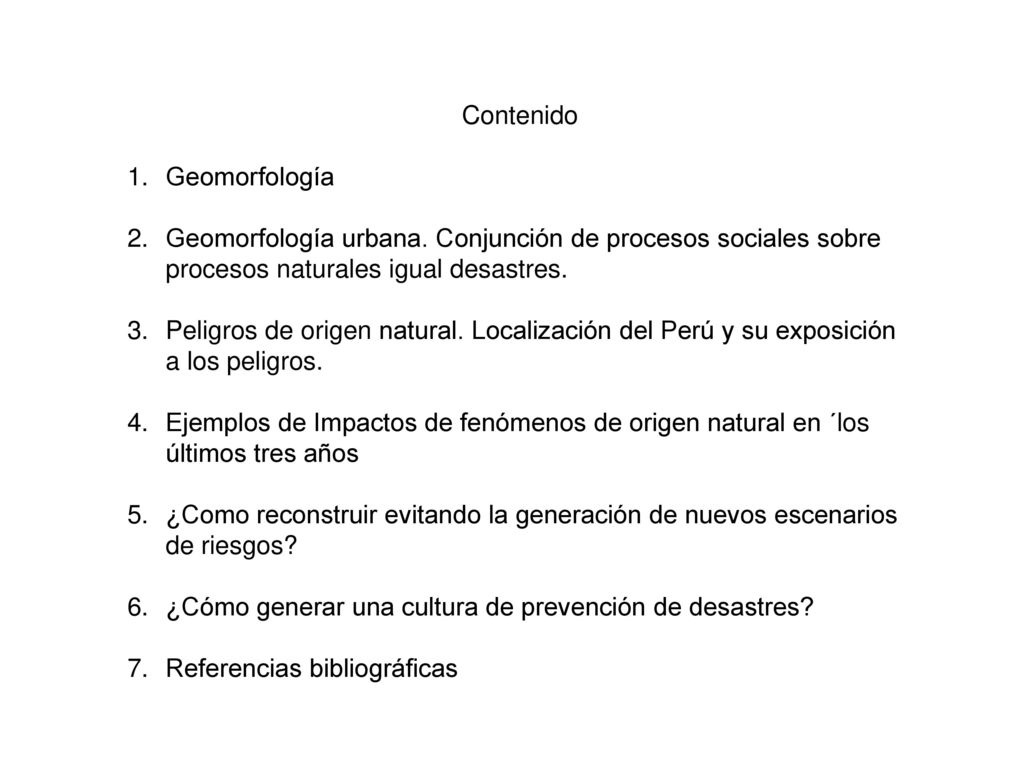 Contenido Geomorfología. Geomorfología urbana. Conjunción de procesos sociales sobre procesos naturales igual desastres.