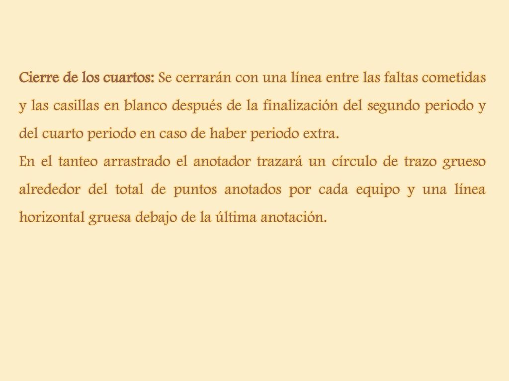 Cierre de los cuartos: Se cerrarán con una línea entre las faltas cometidas y las casillas en blanco después de la finalización del segundo periodo y del cuarto periodo en caso de haber periodo extra.
