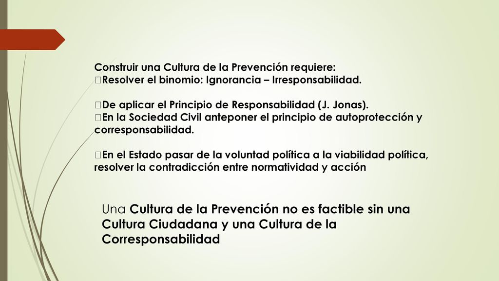 . Construir una Cultura de la Prevención requiere: Resolver el binomio: Ignorancia – Irresponsabilidad.