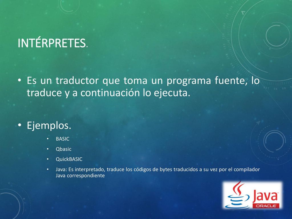 Intérpretes. Es un traductor que toma un programa fuente, lo traduce y a continuación lo ejecuta. Ejemplos.