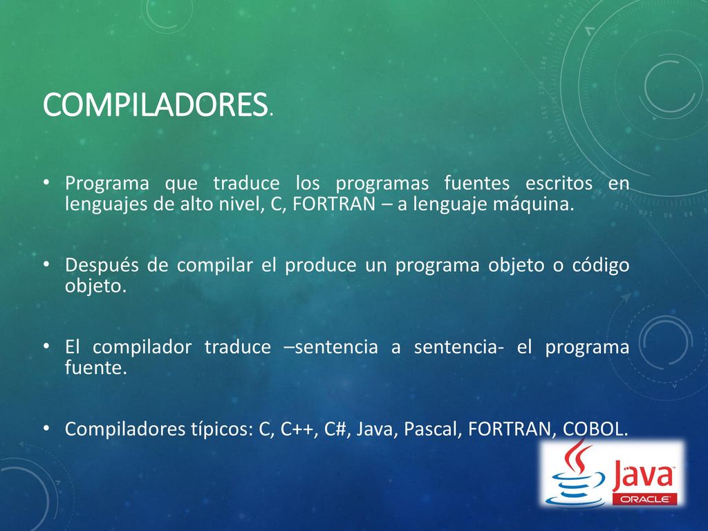 Compiladores. Programa que traduce los programas fuentes escritos en lenguajes de alto nivel, C, FORTRAN – a lenguaje máquina.
