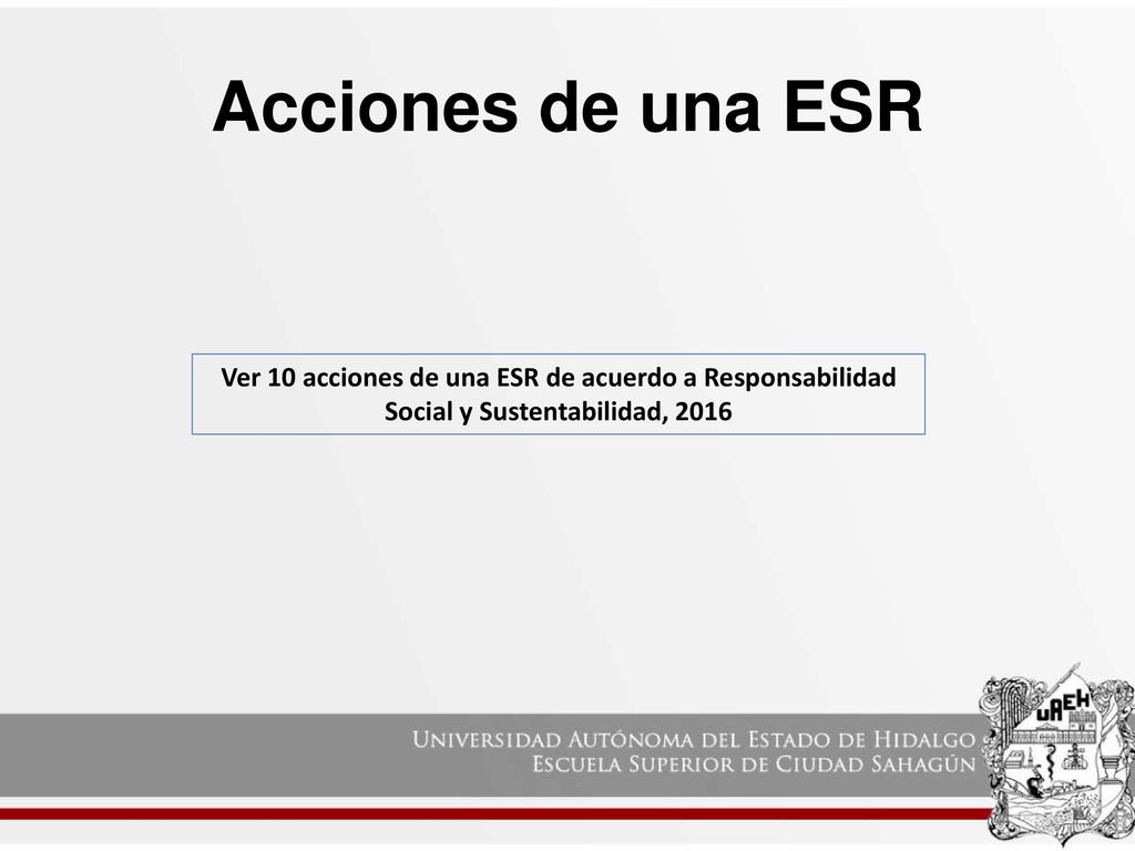 Acciones de una ESR Ver 10 acciones de una ESR de acuerdo a Responsabilidad Social y Sustentabilidad,
