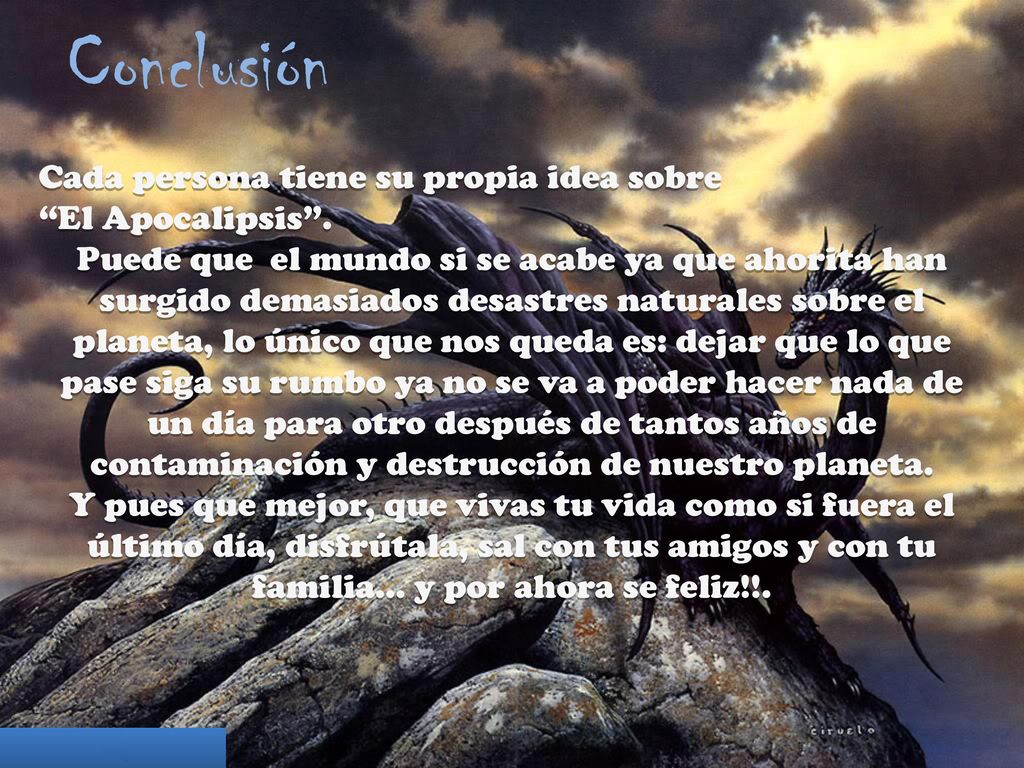 Conclusión Cada persona tiene su propia idea sobre El Apocalipsis .