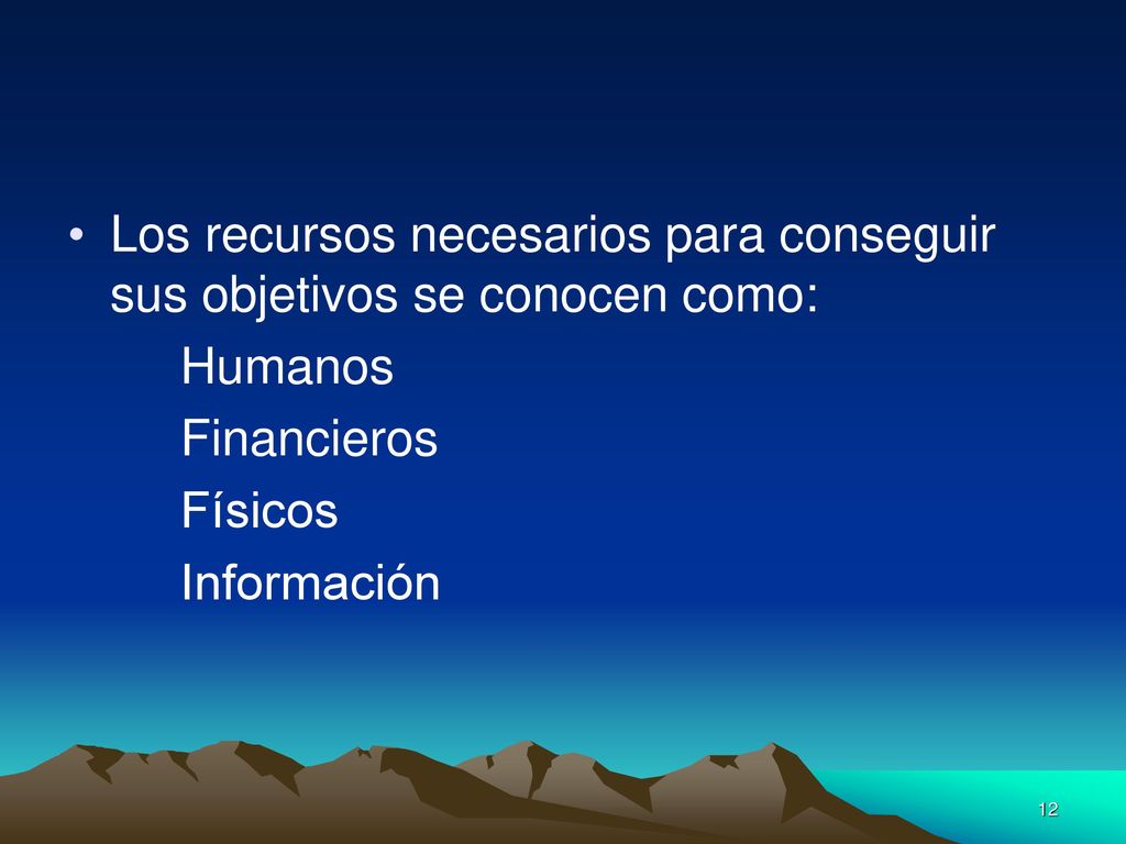 Los recursos necesarios para conseguir sus objetivos se conocen como: