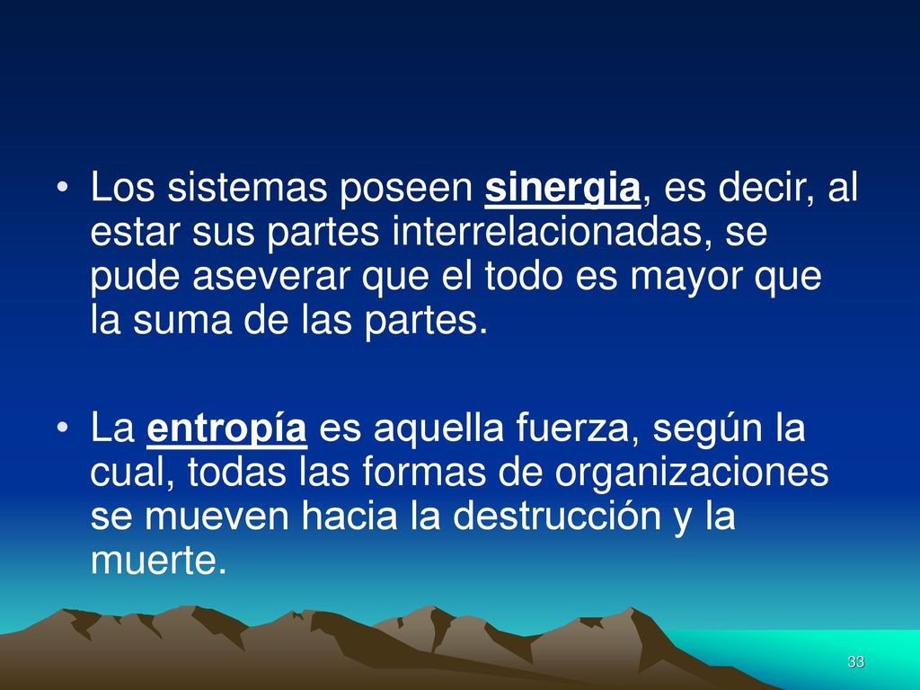 Los sistemas poseen sinergia, es decir, al estar sus partes interrelacionadas, se pude aseverar que el todo es mayor que la suma de las partes.