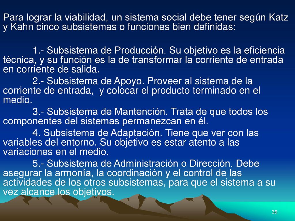 Para lograr la viabilidad, un sistema social debe tener según Katz y Kahn cinco subsistemas o funciones bien definidas: