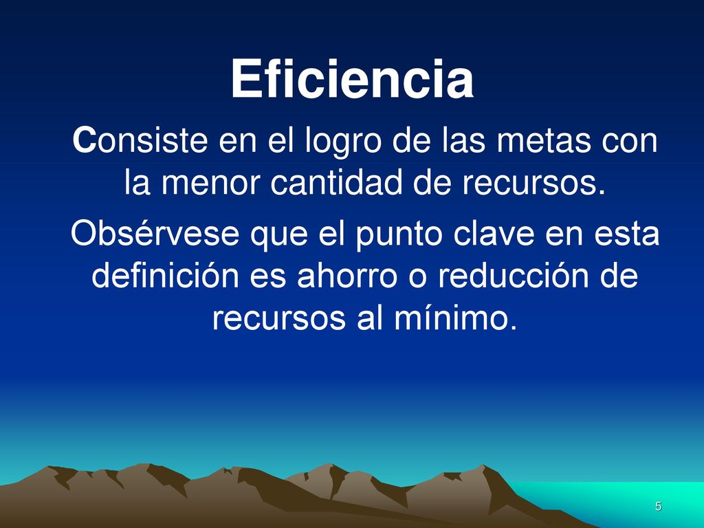 Consiste en el logro de las metas con la menor cantidad de recursos.