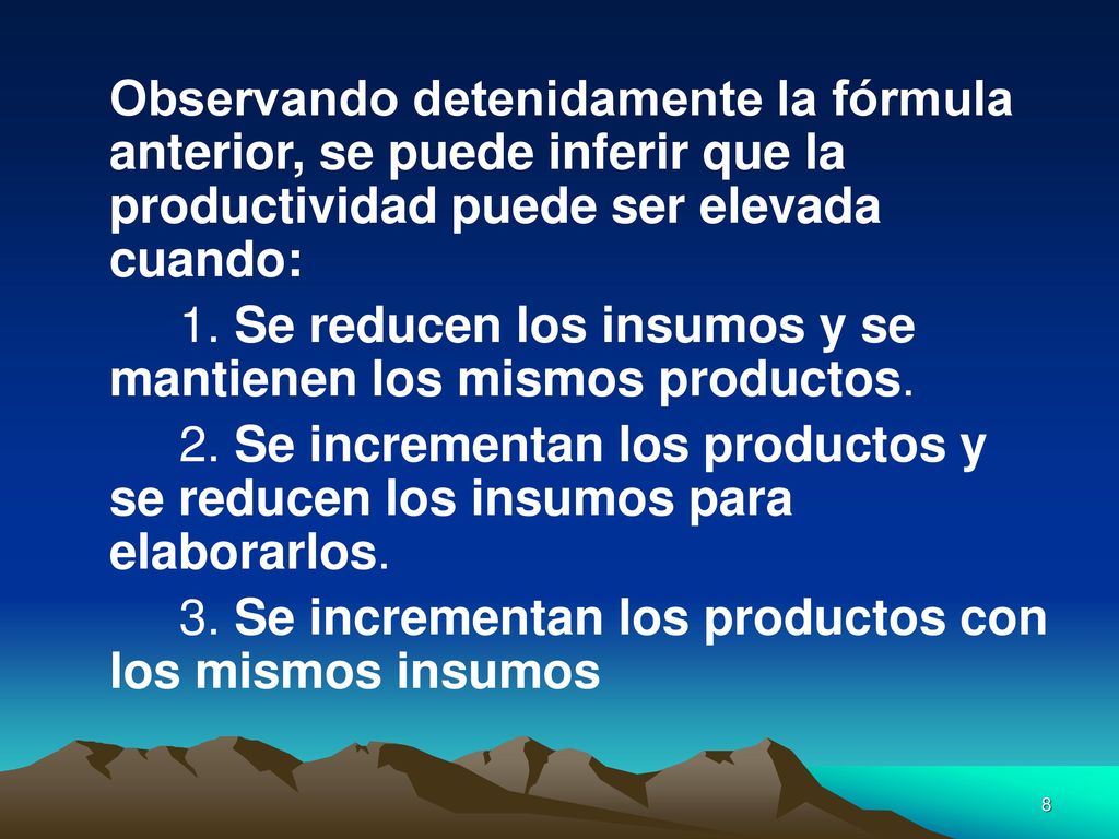 Observando detenidamente la fórmula anterior, se puede inferir que la productividad puede ser elevada cuando: