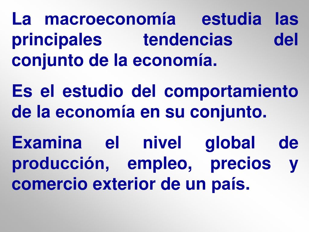 La macroeconomía estudia las principales tendencias del conjunto de la economía.