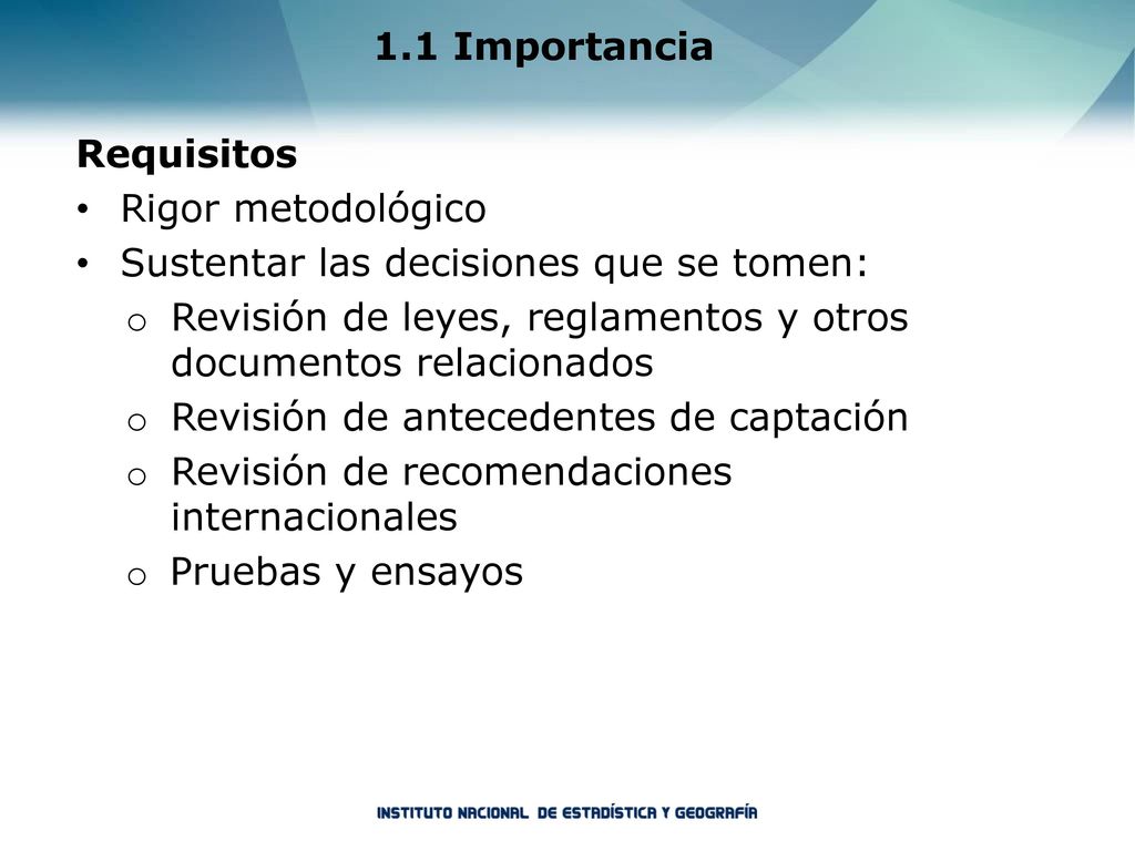 1.1 Importancia Requisitos. Rigor metodológico. Sustentar las decisiones que se tomen: