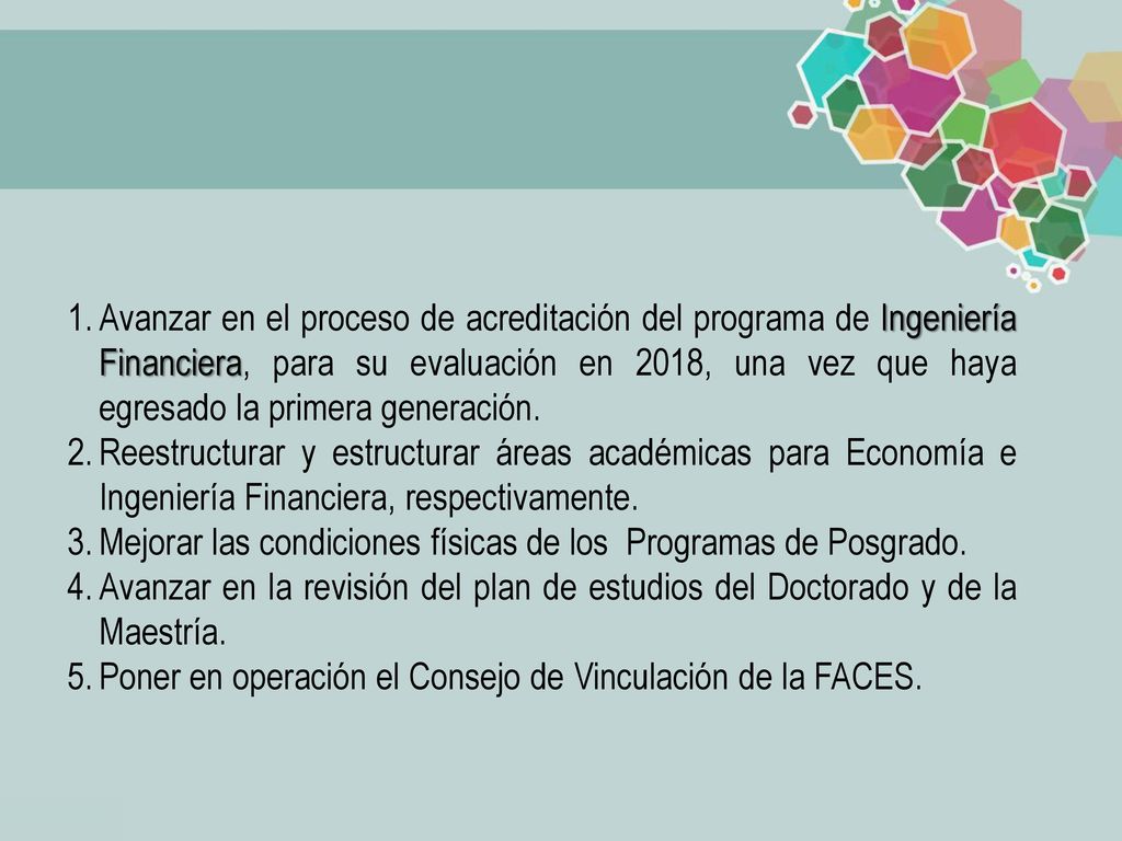 Avanzar en el proceso de acreditación del programa de Ingeniería Financiera, para su evaluación en 2018, una vez que haya egresado la primera generación.