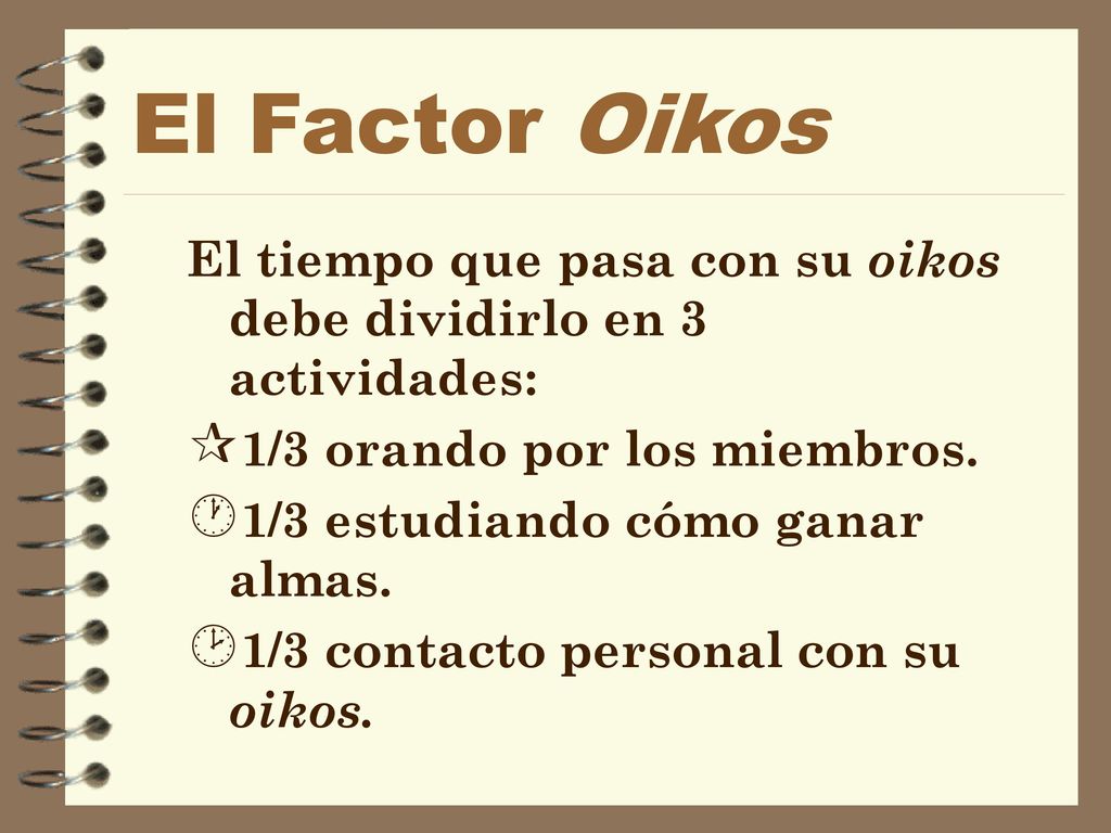 El Factor Oikos Desarrollar un plan para discipular al Oikos.