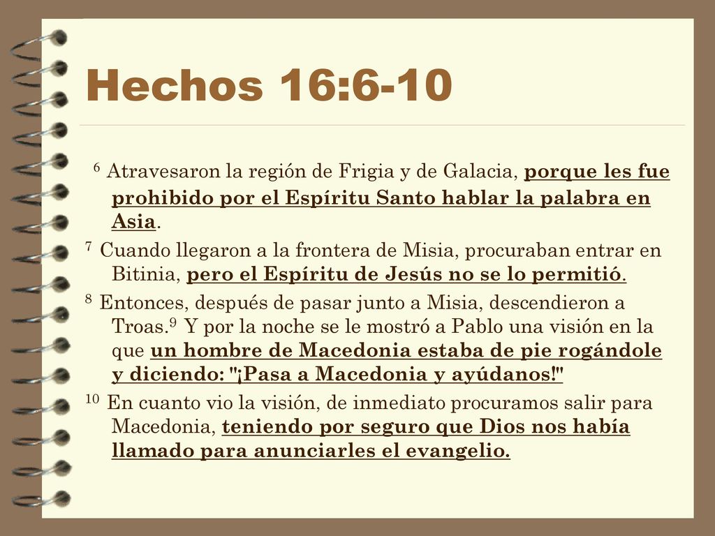 Hechos 16: Atravesaron la región de Frigia y de Galacia, porque les fue prohibido por el Espíritu Santo hablar la palabra en Asia.