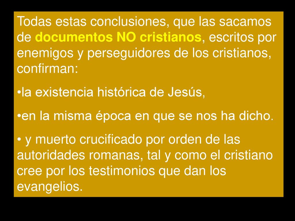 Todas estas conclusiones, que las sacamos de documentos NO cristianos, escritos por enemigos y perseguidores de los cristianos, confirman: