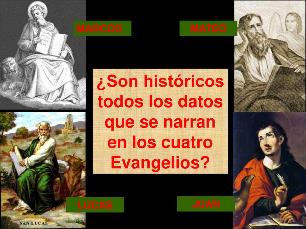 MARCOS MATEO ¿Son históricos todos los datos que se narran en los cuatro Evangelios LUCAS JUAN