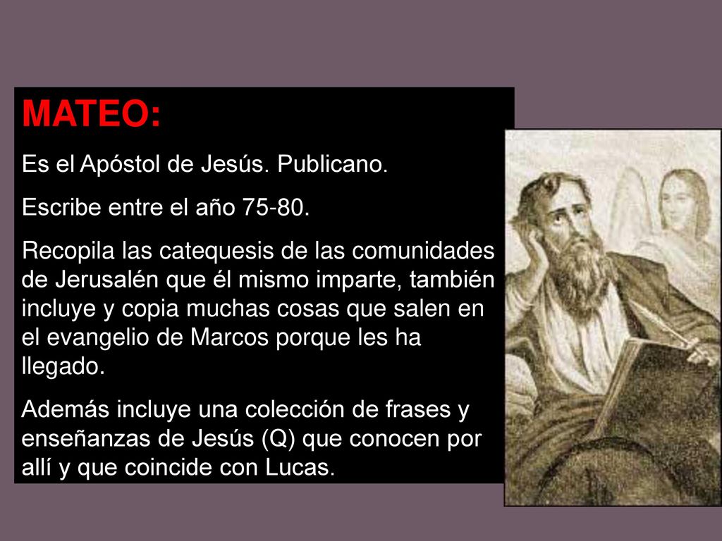 MATEO: Es el Apóstol de Jesús. Publicano. Escribe entre el año