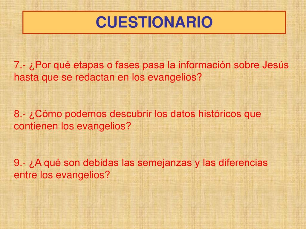 CUESTIONARIO 7.- ¿Por qué etapas o fases pasa la información sobre Jesús hasta que se redactan en los evangelios