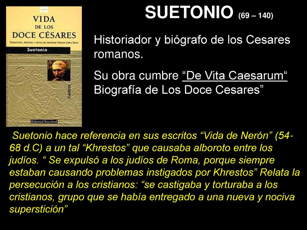 SUETONIO (69 – 140) Historiador y biógrafo de los Cesares romanos.