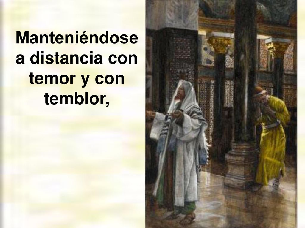 Manteniéndose a distancia con temor y con temblor,