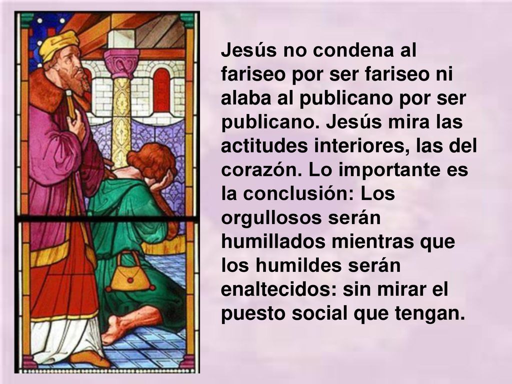 Jesús no condena al fariseo por ser fariseo ni alaba al publicano por ser publicano.