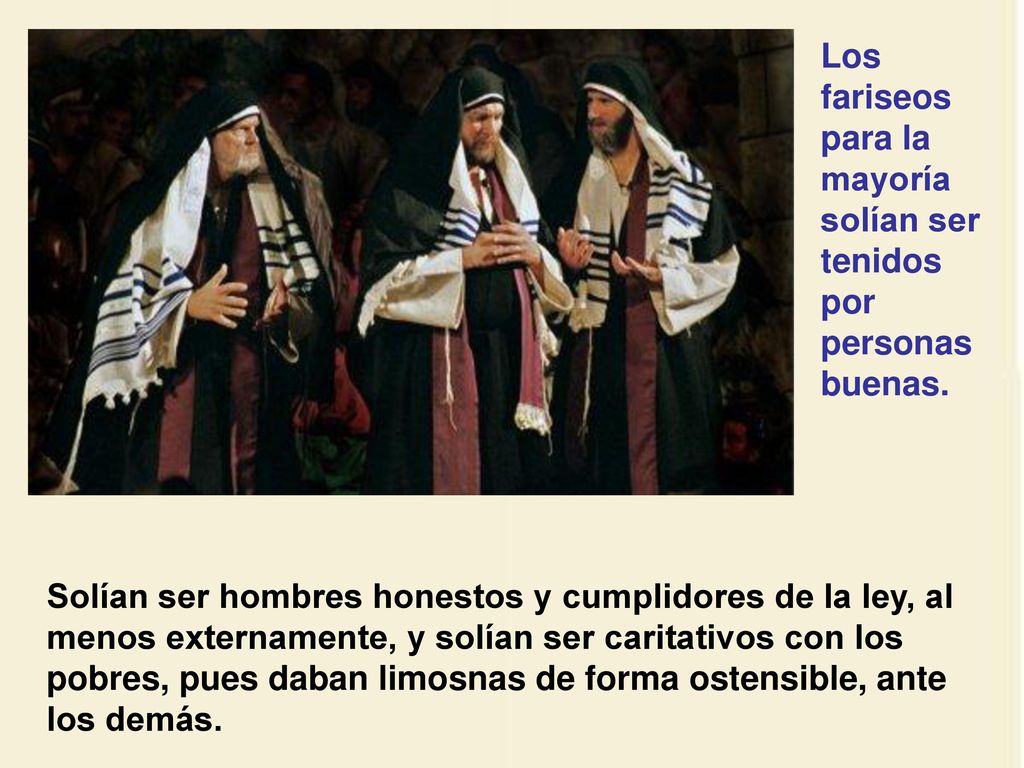 Los fariseos para la mayoría solían ser tenidos por personas buenas.