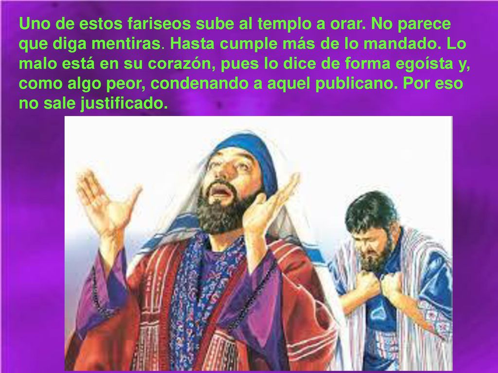 Uno de estos fariseos sube al templo a orar