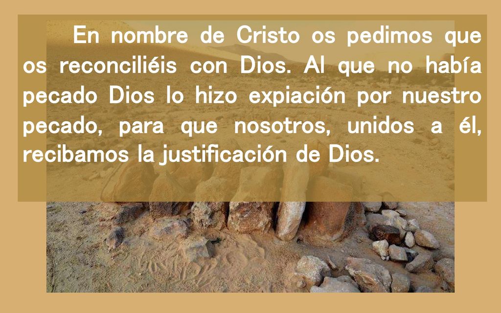 En nombre de Cristo os pedimos que os reconciliéis con Dios