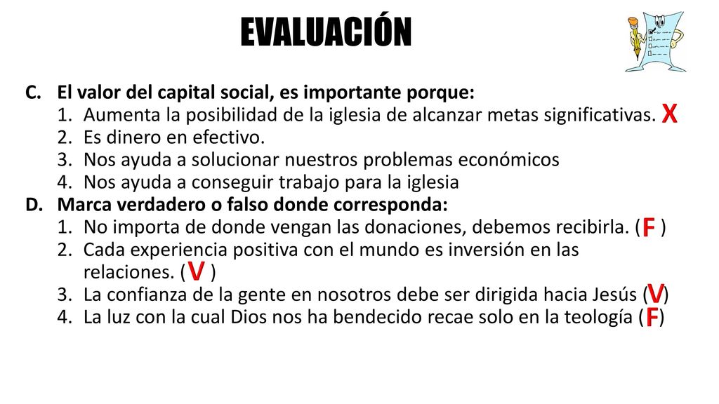 EVALUACIÓN C. El valor del capital social, es importante porque: 1. Aumenta la posibilidad de la iglesia de alcanzar metas significativas.