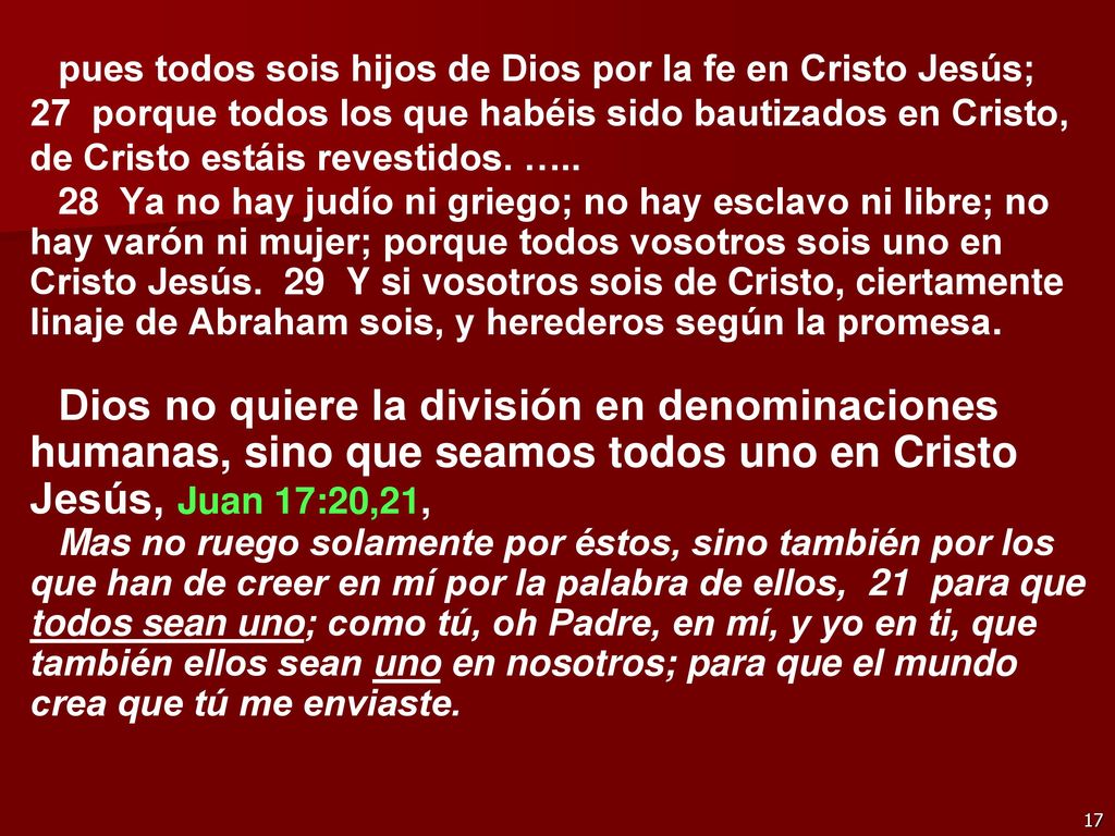 pues todos sois hijos de Dios por la fe en Cristo Jesús; 27 porque todos los que habéis sido bautizados en Cristo, de Cristo estáis revestidos. …..
