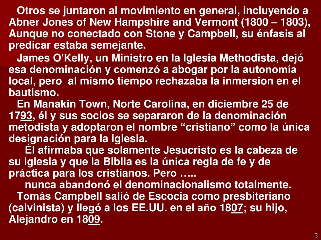 Otros se juntaron al movimiento en general, incluyendo a Abner Jones of New Hampshire and Vermont (1800 – 1803), Aunque no conectado con Stone y Campbell, su énfasis al predicar estaba semejante.