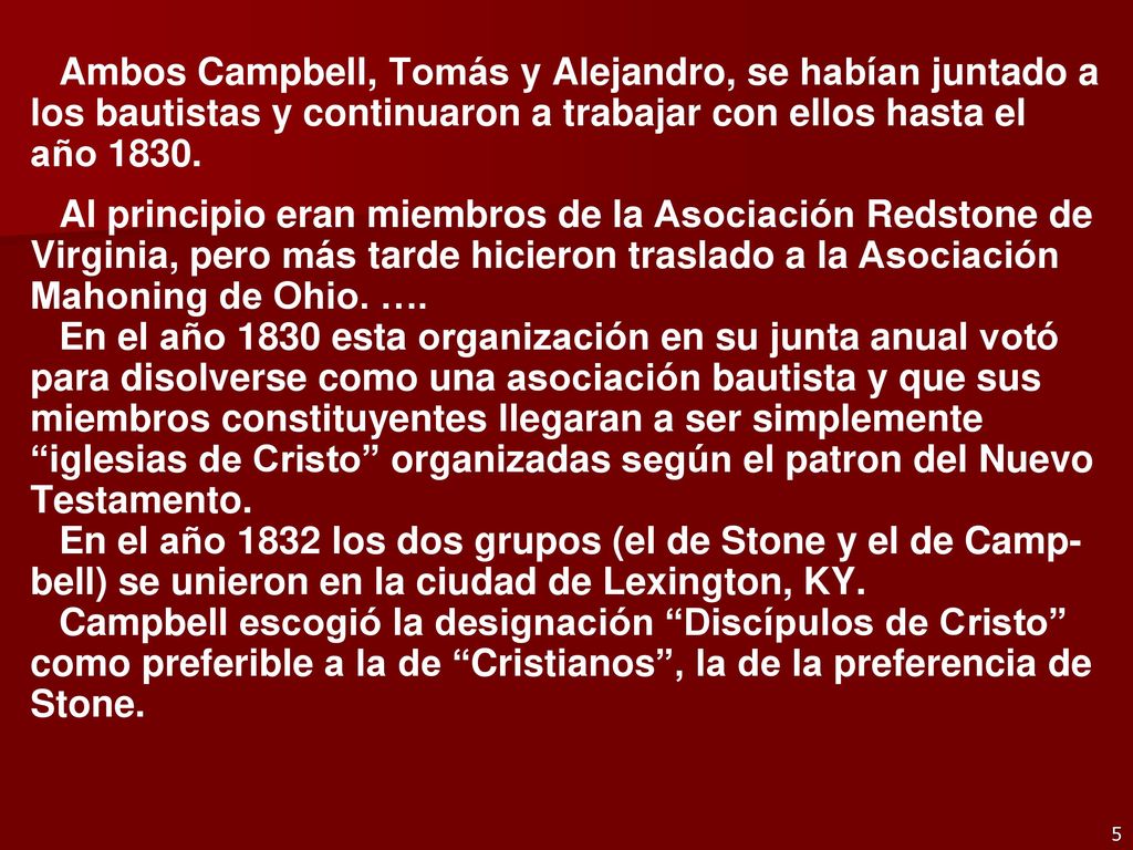 Ambos Campbell, Tomás y Alejandro, se habían juntado a los bautistas y continuaron a trabajar con ellos hasta el año 1830.