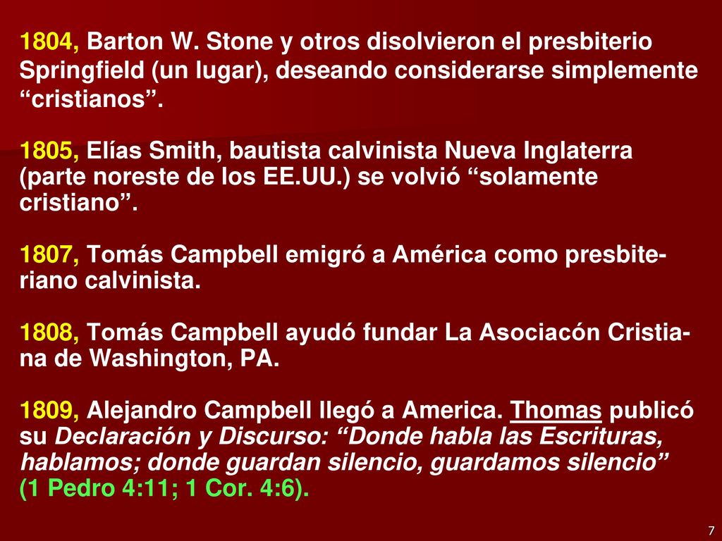 1804, Barton W. Stone y otros disolvieron el presbiterio Springfield (un lugar), deseando considerarse simplemente cristianos .