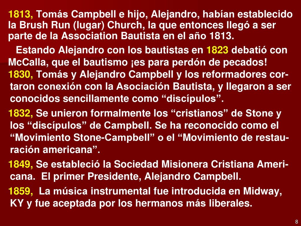 1813, Tomás Campbell e hijo, Alejandro, habían establecido la Brush Run (lugar) Church, la que entonces llegó a ser parte de la Association Bautista en el año 1813.