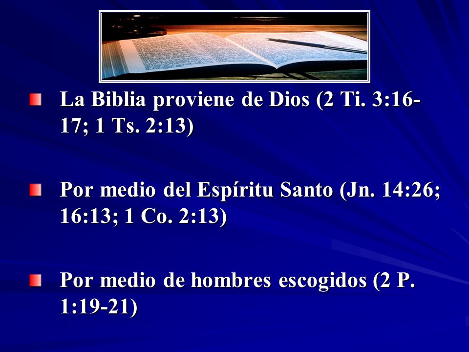 La Biblia proviene de Dios (2 Ti. 3:16-17; 1 Ts. 2:13)