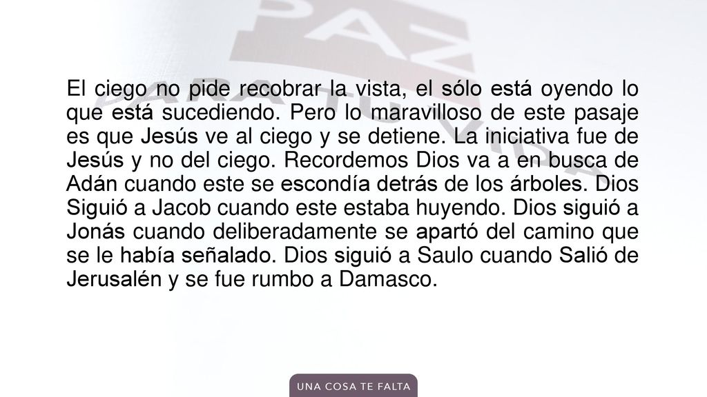 El ciego no pide recobrar la vista, el sólo está oyendo lo que está sucediendo.