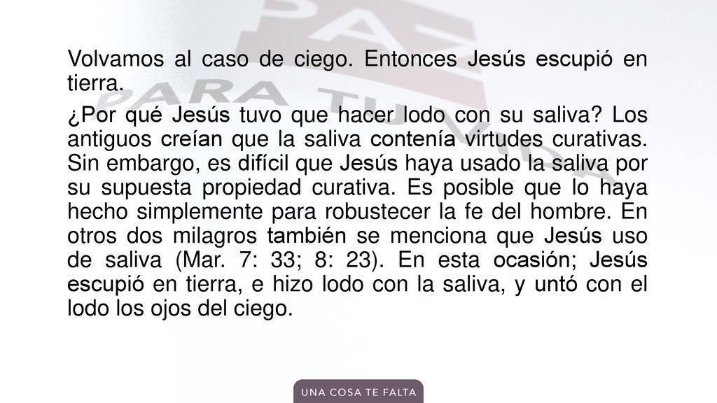 Volvamos al caso de ciego. Entonces Jesús escupió en tierra