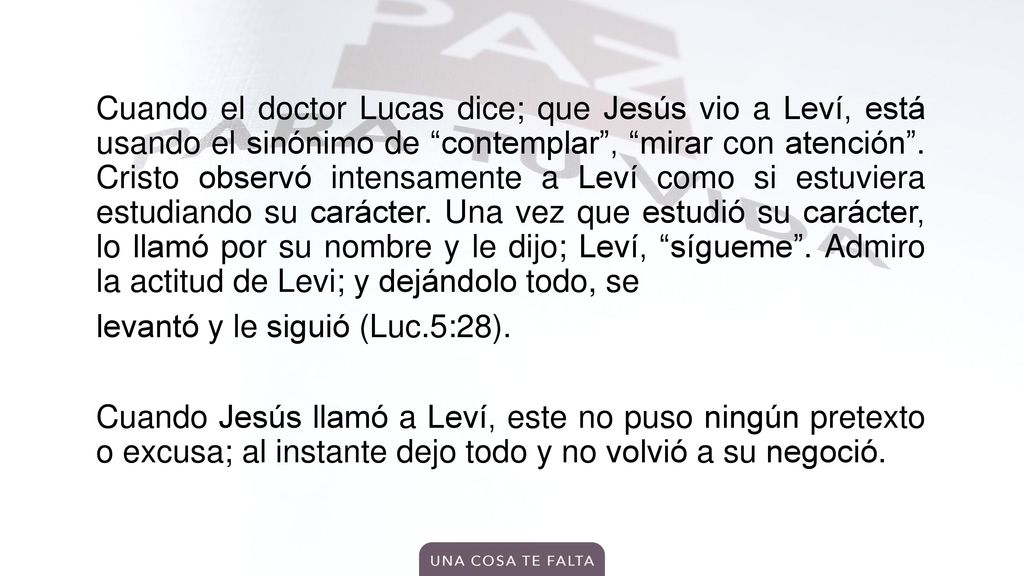 Cuando el doctor Lucas dice; que Jesús vio a Leví, está usando el sinónimo de contemplar , mirar con atención .