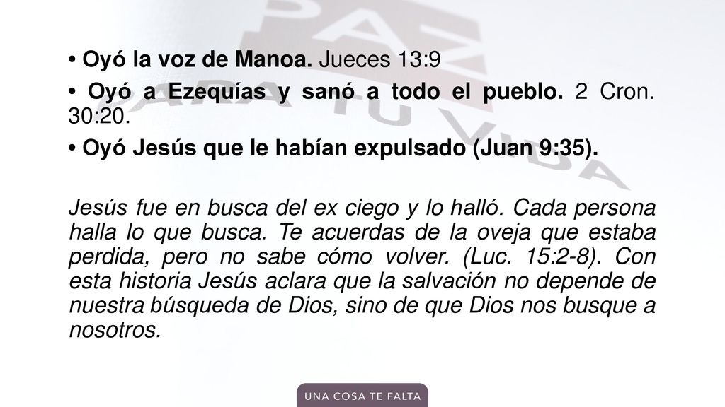• Oyó la voz de Manoa. Jueces 13:9 • Oyó a Ezequías y sanó a todo el pueblo.