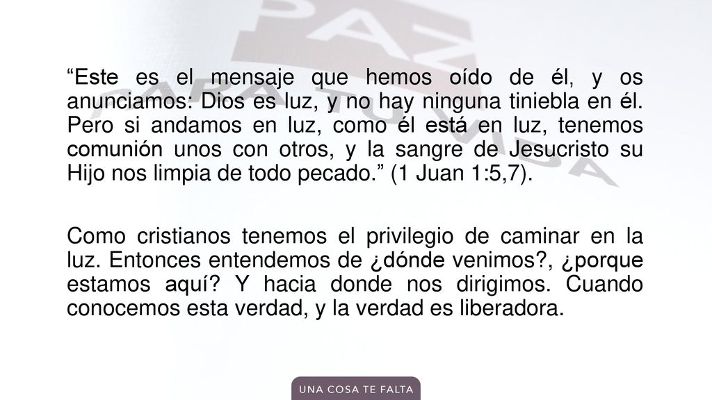 Este es el mensaje que hemos oído de él, y os anunciamos: Dios es luz, y no hay ninguna tiniebla en él.
