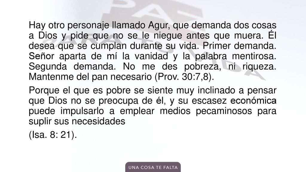Hay otro personaje llamado Agur, que demanda dos cosas a Dios y pide que no se le niegue antes que muera.