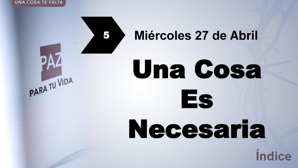 5 Miércoles 27 de Abril Una Cosa Es Necesaria Índice