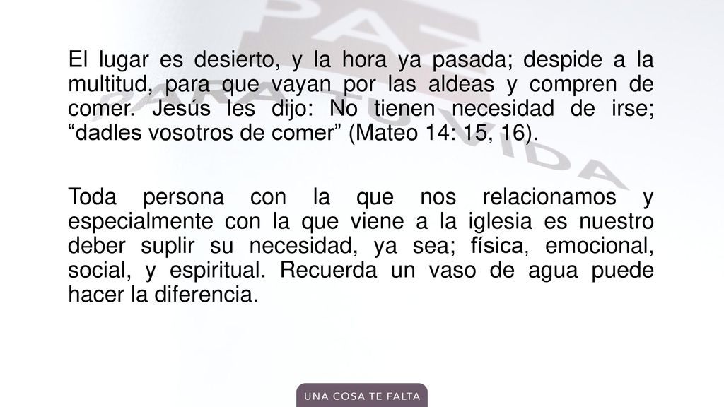 El lugar es desierto, y la hora ya pasada; despide a la multitud, para que vayan por las aldeas y compren de comer.