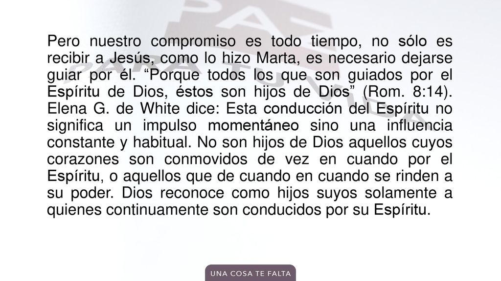Pero nuestro compromiso es todo tiempo, no sólo es recibir a Jesús, como lo hizo Marta, es necesario dejarse guiar por él.