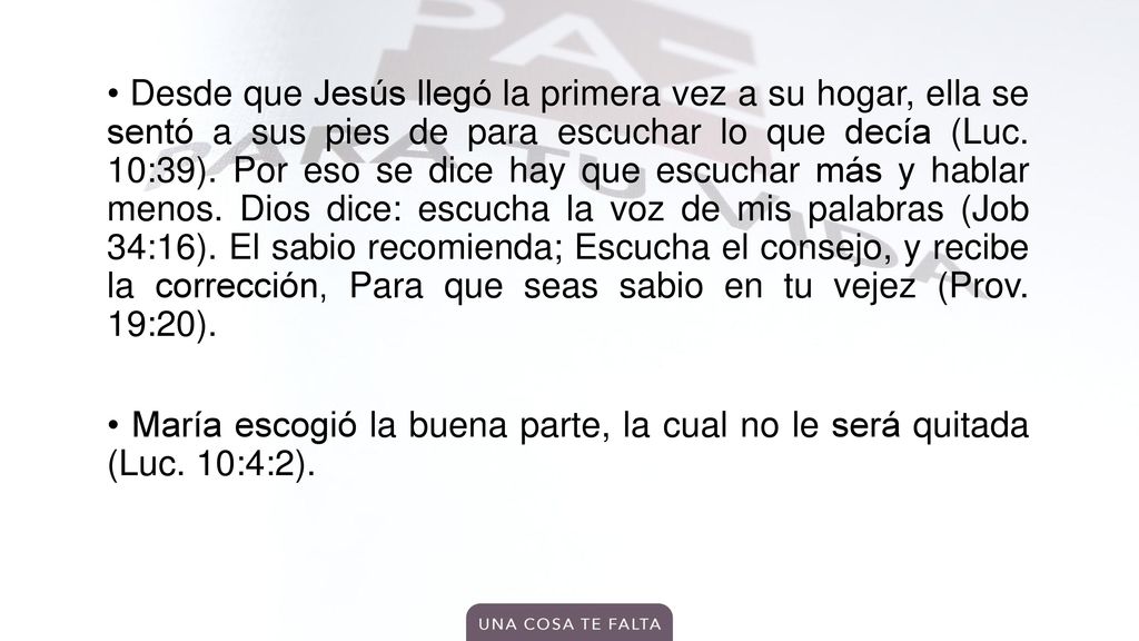 • Desde que Jesús llegó la primera vez a su hogar, ella se sentó a sus pies de para escuchar lo que decía (Luc.