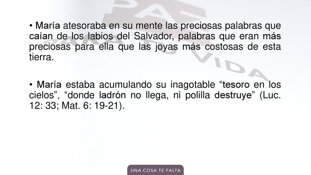 • María atesoraba en su mente las preciosas palabras que caían de los labios del Salvador, palabras que eran más preciosas para ella que las joyas más costosas de esta tierra.