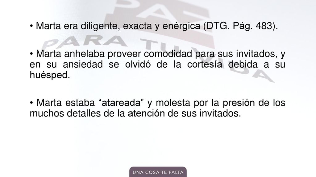 • Marta era diligente, exacta y enérgica (DTG. Pág. 483)