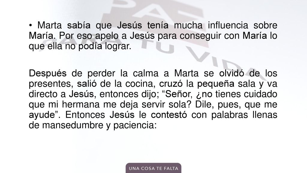• Marta sabía que Jesús tenía mucha influencia sobre María