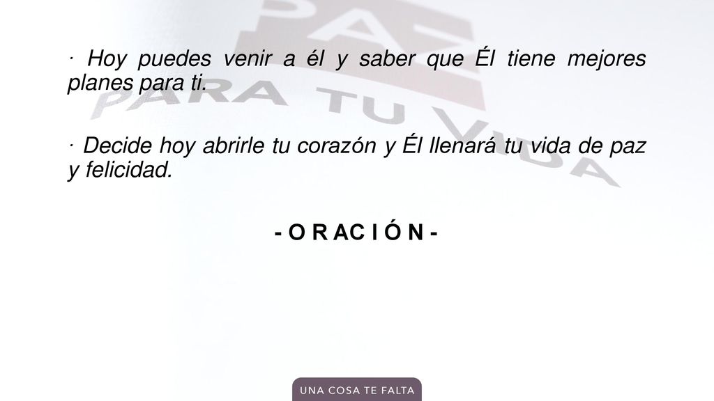 · Hoy puedes venir a él y saber que Él tiene mejores planes para ti